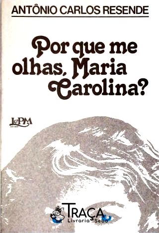 Por Que Me Olhas Maria Carolina?