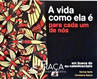 A Vida Como Ela É Para Cada Um De Nós