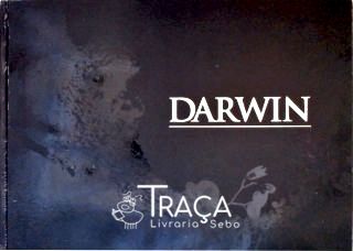 Darwin - Descubra o Homem e a Teoria Revolucionária Que Mudou o Mundo