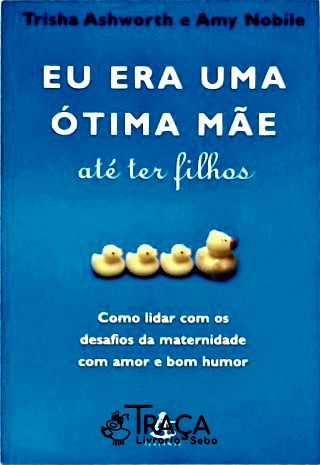 Eu Era Uma Ótima Mãe Ate Ter Filhos