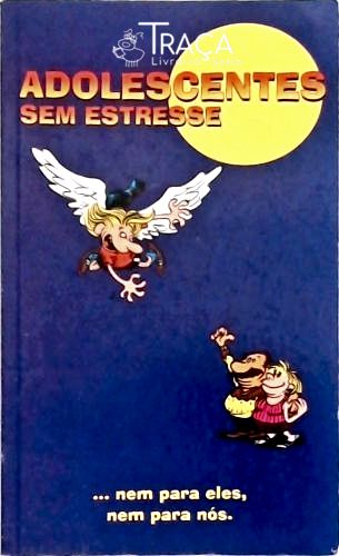 Adolescentes sem Estresse... Nem para Eles Nem para Nós