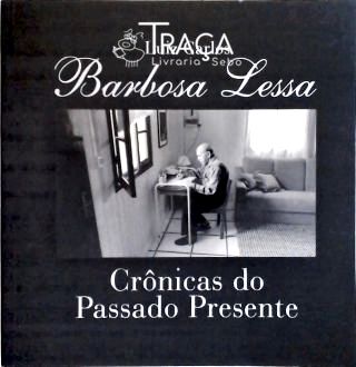 Barbosa Lessa - Crônicas Do Passado E Do Presente