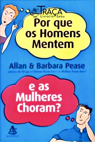 Por Que Os Homens Mentem E As Mulheres Choram?