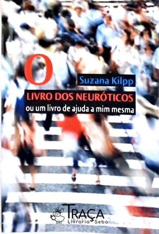 O Livro dos Neuróticos Ou Um Livro de Ajuda a Mim Mesma