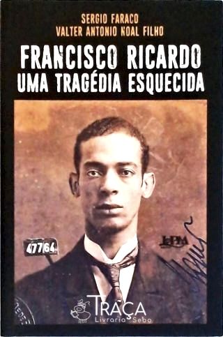 Francisco Ricardo - Uma Tragédia Esquecida