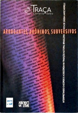 Arrogantes, Anônimos, Subversivos