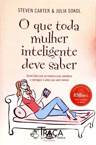 O Que Toda Mulher Inteligente Deve Saber