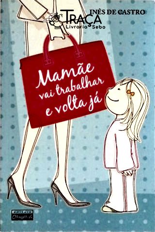 Mamãe Vai Trabalhar e Volta Já