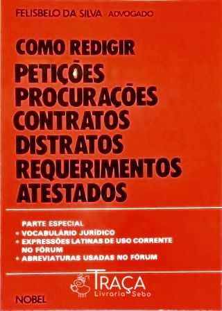 Como Redigir Petições, Procurações, Contratos, Distratos, Requerimentos, Atestados.