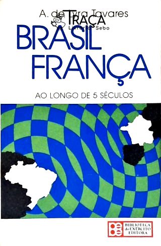 Brasil França Ao Longo de 5 Séculos