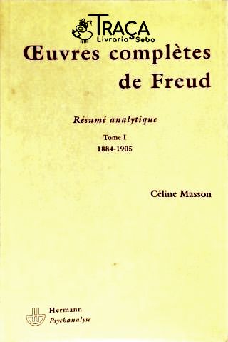 Résumé Analytique - Ouevres Complètes de Freud - Tome I (1884-1905)
