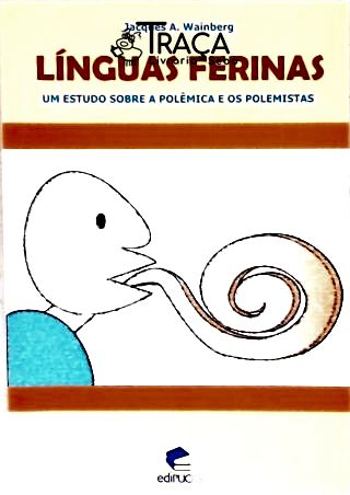Línguas Ferinas - Um Estudo Sobre a Polêmica e os Polemistas