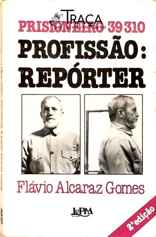 Prisioneiro 39310 Profissão: Repórter