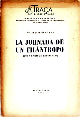La Jornada de Un Filántropo (juan Enrique Pestalozzi)