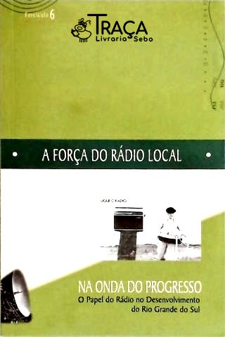 A Força do Rádio Local - Na Onda do Progresso