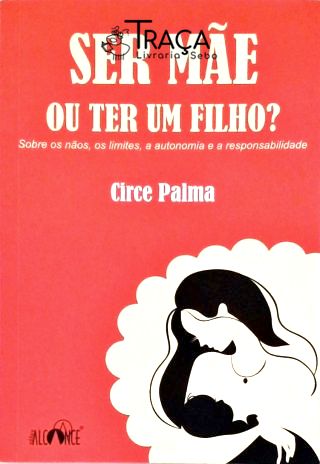 Ser Mãe Ou Ter Um Filho? (autografado)