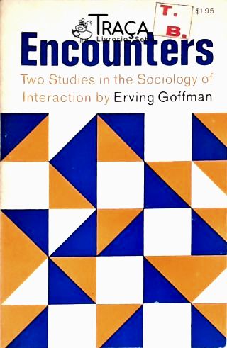 Encounters - Two Studies in the Sociology of Interaction