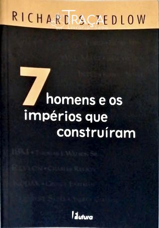 7 Homens e os Impérios Que Construíram
