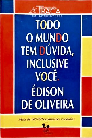 Todo o Mundo Tem Dúvida, Inclusive Você