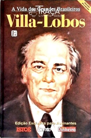 Vida dos Grandes Brasileiros: Villa-lobos