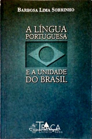 A Língua Portuguesa e a Unidade do Brasil