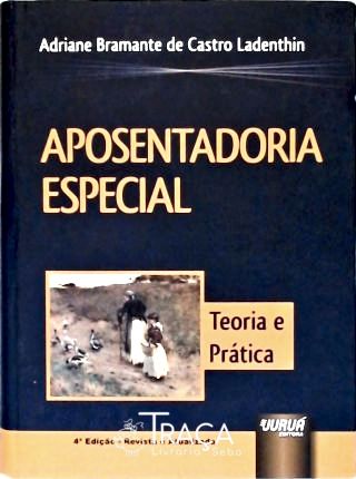 Aposentadoria Especial: Teoria e Prática