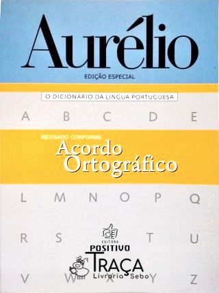 Aurélio - o Dicionário da Língua Portuguesa