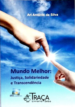Mundo Melhor: Justiça, Solidariedade e Transcendência