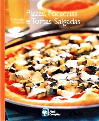 A Grande Cozinha: Pizzas, Focaccias e Tortas Salgadas
