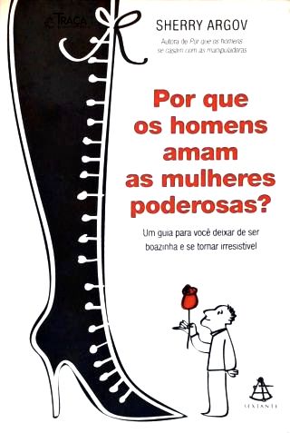 Por Que Os Homens Amam As Mulheres Poderosas?