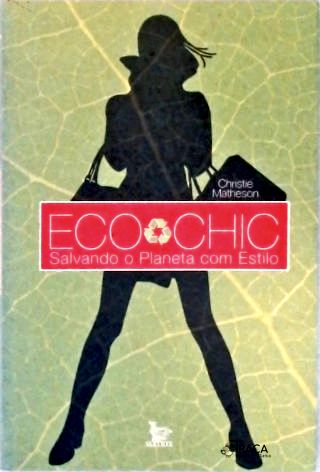 Eco Chic: Salvando o Planeta com Estilo