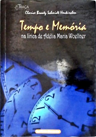 Tempo e Memória Na Lírica de Adélia Maria Woellner