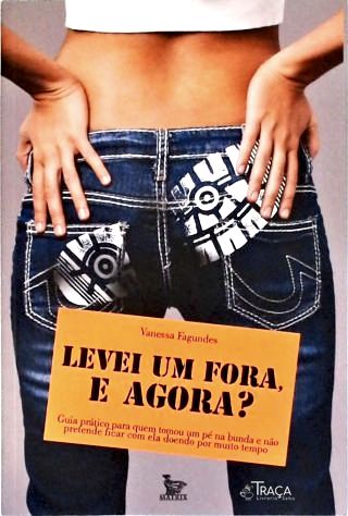 Levei Um Fora E Agora?