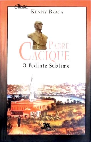 Padre Cacique - O Pedinte Sublime
