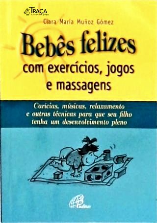 Bebês Felizes Com Exercícios Jogos e Massagens