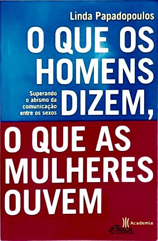 O Que Os Homens Dizem O Que As Mulheres Ouvem
