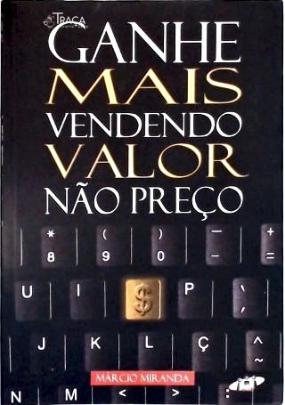 Ganhe Mais Vendendo Valor, Não Preço!