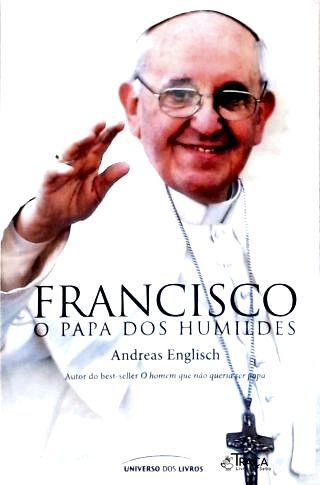 Francisco: O Papa Dos Humildes