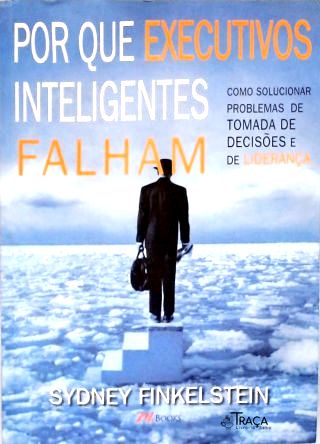Por Que Executivos Inteligentes Falham