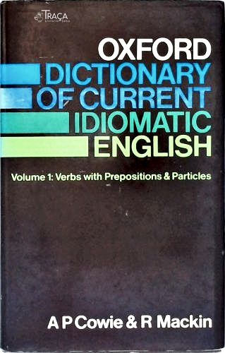 Oxford Dictionary Of Current Idiomatic English - Vol. 1