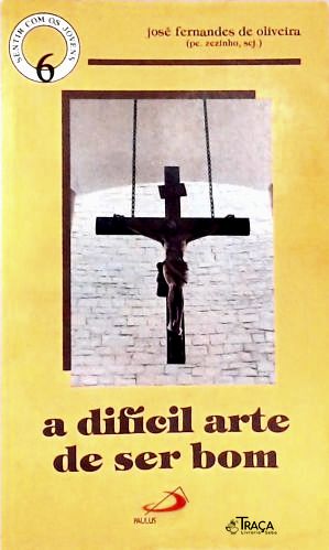 A Difícil Arte De Ser Bom