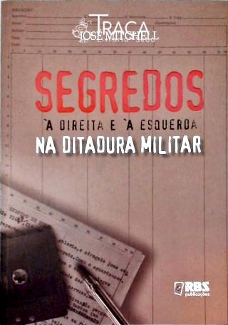 Segredos À Direita E À Esquerda Na Ditadura Militar