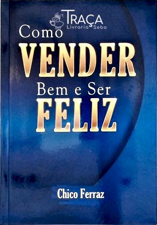 Como Vender Bem e Ser Feliz