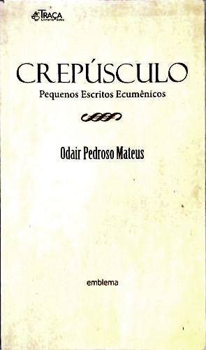 Crepúsculo: Pequenos Escritos Ecumênicos
