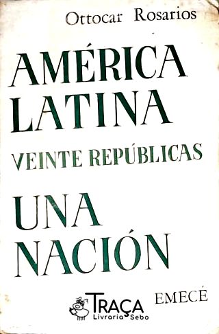 América Latina: Veinte Repúblicas Una Nación