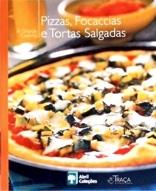 A Grande Cozinha: Pizzas, Focaccias e Tortas Salgadas