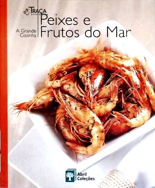 A Grande Cozinha - Peixes e Frutos do Mar