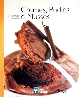 A Grande Cozinha - Cremes Pudins E Musses