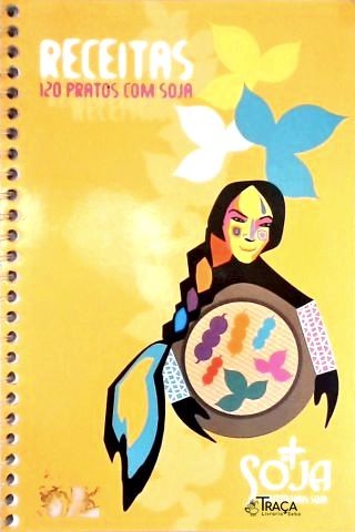 Receitas: 120 Pratos Com Soja