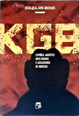 KGB: Espiões Agentes infiltrados e Assassinos de Moscou